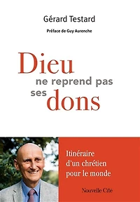 Dieu ne reprend pas ses dons: itinéraire d'un chrétien pour le monde