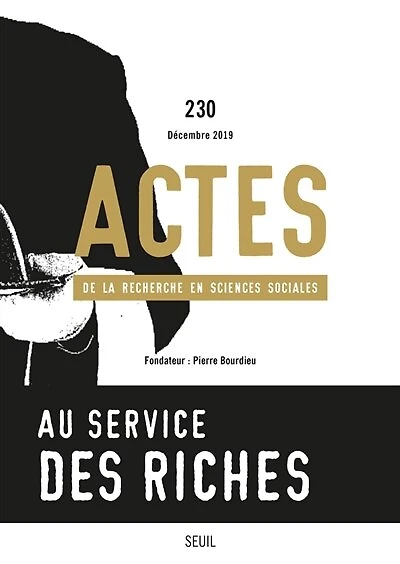 Actes de la recherche en sciences sociales, n°230. Au service des riches