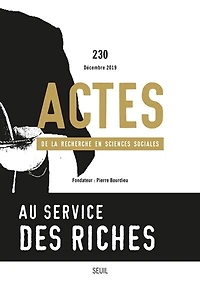 Actes de la recherche en sciences sociales, n°230. Au service des riches