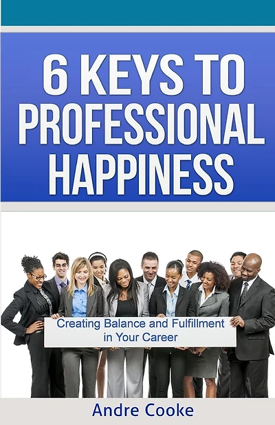 6 Keys to Professional Happiness: Creating Balance and Fulfillment in Your Career