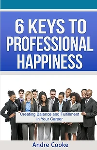 6 Keys to Professional Happiness: Creating Balance and Fulfillment in Your Career