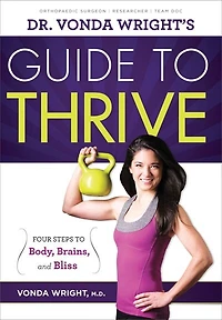 Dr. Vonda Wright's Guide To Thrive: 4 Steps Body, Brains, And Bliss