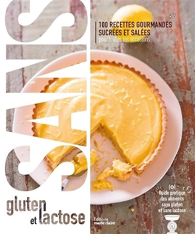 Sans gluten et lactose: 100 recettes gourmandes sucrées et salées pour toutes les occasions