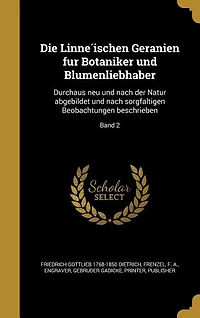 Die Linne?ischen Geranien fu?r Botaniker und Blumenliebhaber: Durchaus neu nach der Natur abgebildet sorgfa?ltigen Beobachtungen beschrieben; Band 2