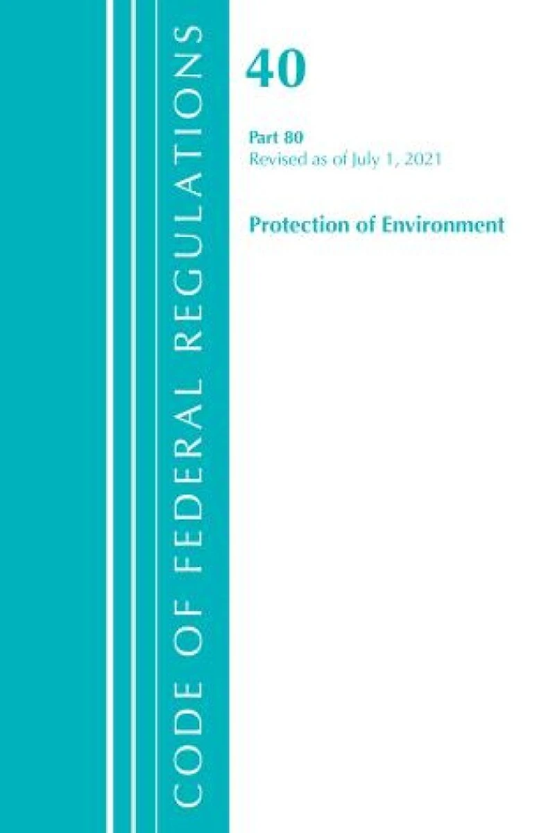 Code of Federal Regulations, Title 40 Protection the Environment 79-80, Revised as July 1, 2024