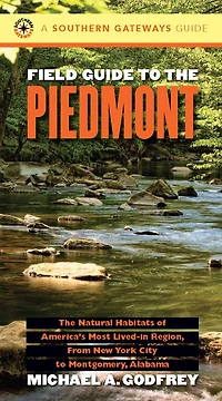 Field Guide to The Piedmont: Natural Habitats of America's Most Lived-in Region, From New York City Montgomery, Alabama