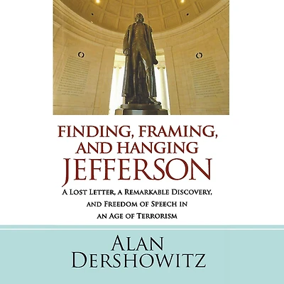 Finding, Framing, and Hanging Jefferson: a Lost Letter, Remarkable Discovery, Freedom of Speech an Age Terrorism