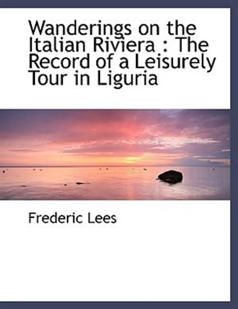 Wanderings on The Italian Riviera: Record of a Leisurely Tour Liguria
