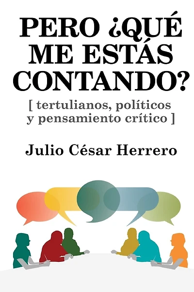 Pero ¿Qué me estás contando?: Tertulianos, políticos y pensamiento crítico