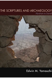 The Scriptures and Archaeology: Abraham to Daniel