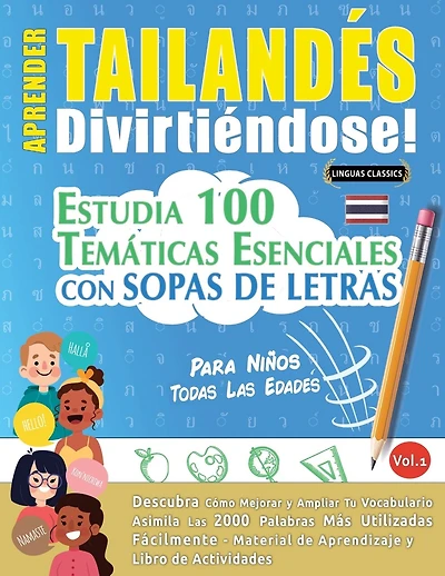Aprender Tailandés Divirtiéndose! - Para Niños: Todas Las Edades - Estudia 100 Temáticas Esenciales Con Sopas de Letras - Vol.1