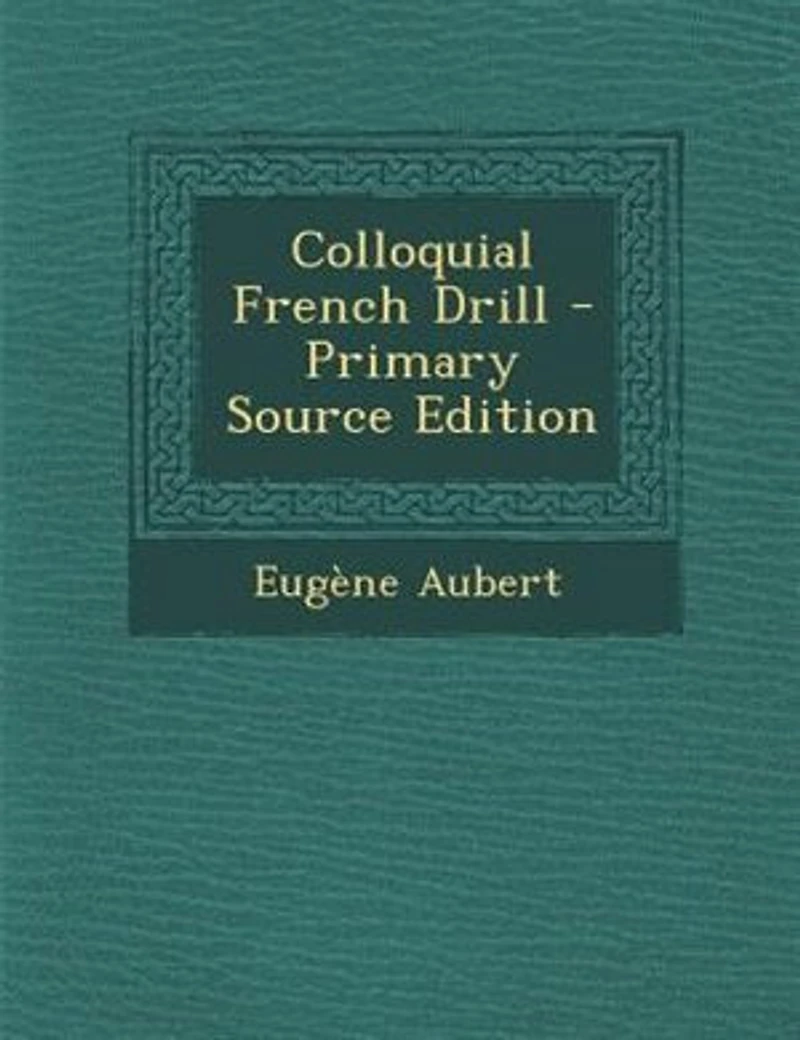 Colloquial French Drill - Primary Source Edition