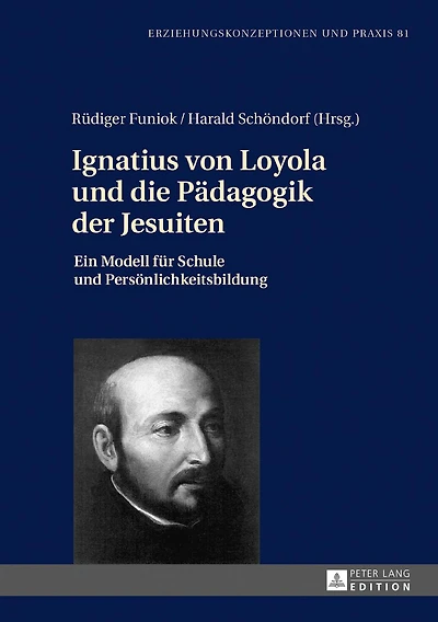 Ignatius von Loyola und die Paedagogik der Jesuiten: Ein Modell fuer Schule Persoenlichkeitsbildung