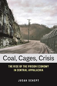 Coal, Cages, Crisis: the Rise of Prison Economy Central Appalachia