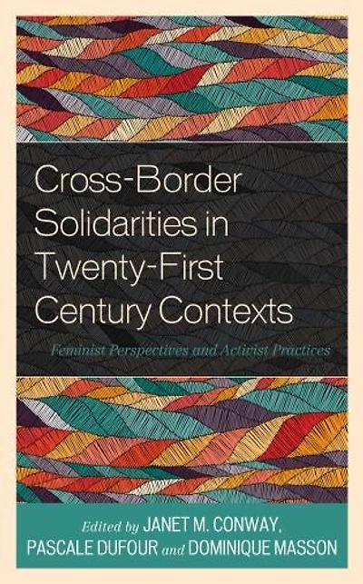 Cross-Border Solidarities Twenty-First Century Contexts: Feminist Perspectives and Activist Practices