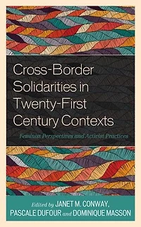Cross-Border Solidarities Twenty-First Century Contexts: Feminist Perspectives and Activist Practices