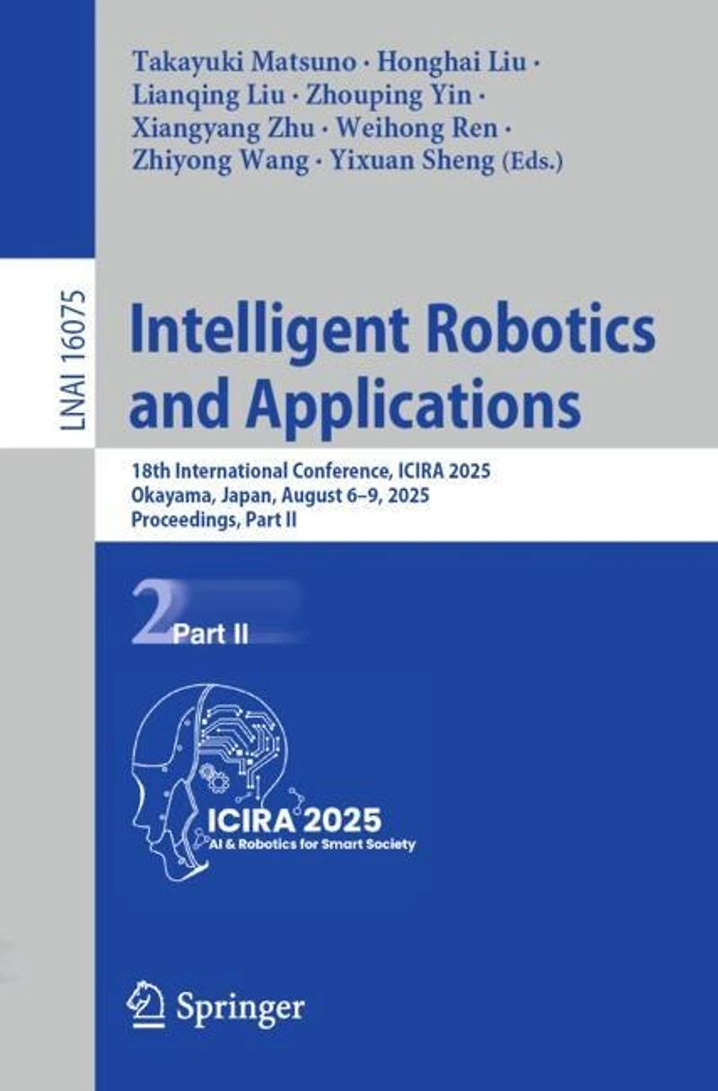 Intelligent Robotics and Applications: 18th International Conference, ICIRA 2025, Okayama, Japan, August 6-9, Proceedings, Part II