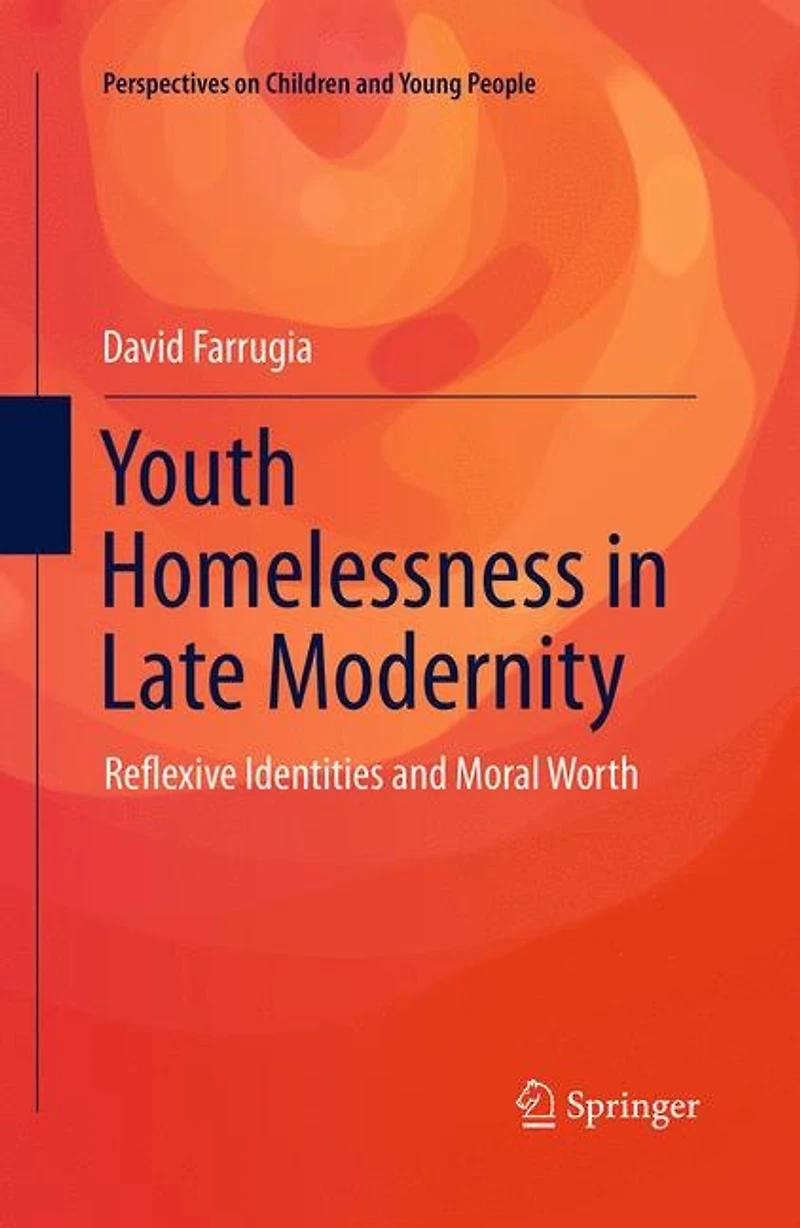 Youth Homelessness Late Modernity: Reflexive Identities and Moral Worth