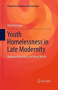 Youth Homelessness Late Modernity: Reflexive Identities and Moral Worth