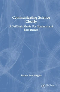 Communicating Science Clearly: A Self-Help Guide For Students and Researchers