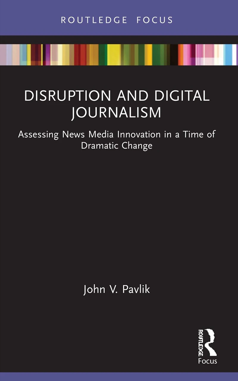 Disruption and Digital Journalism: Assessing News Media Innovation a Time of Dramatic Change