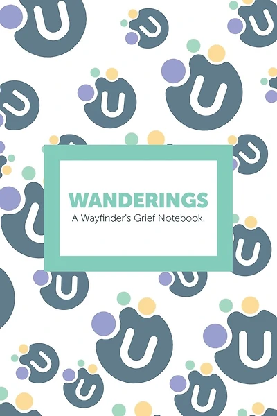 Wanderings: A Wayfinder's Grief Notebook.