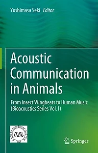 Acoustic Communication Animals: From Insect Wingbeats to Human Music (Bioacoustics Series Vol.1)