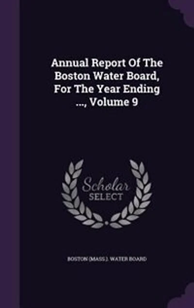 Annual Report Of The Boston Water Board, For The Year Ending ..., Volume 9