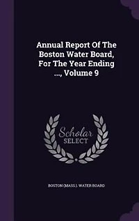 Annual Report Of The Boston Water Board, For The Year Ending ..., Volume 9