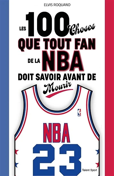 LES 100 CHOSES QUE TOUT FAN DE LA NBA DOIT SAVOIR AVANT MOURIR