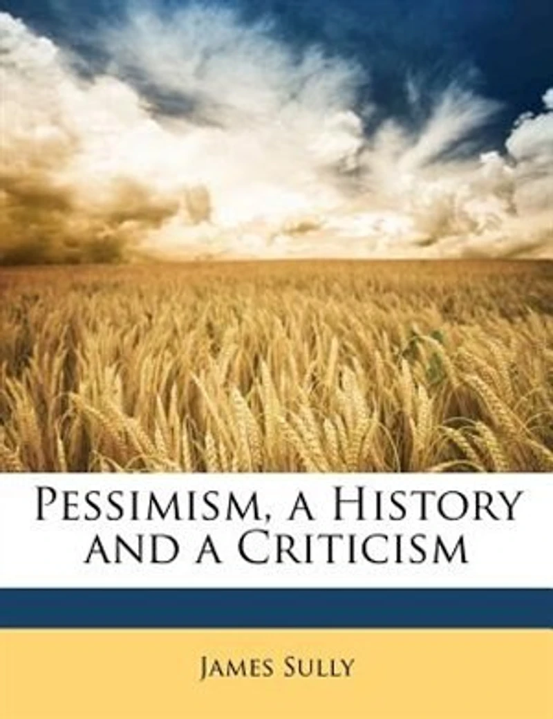 Pessimism: a History and Criticism