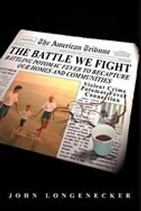 The Battle We Fight: Battling Potomac Fever to Recapture Our Homes and Communities