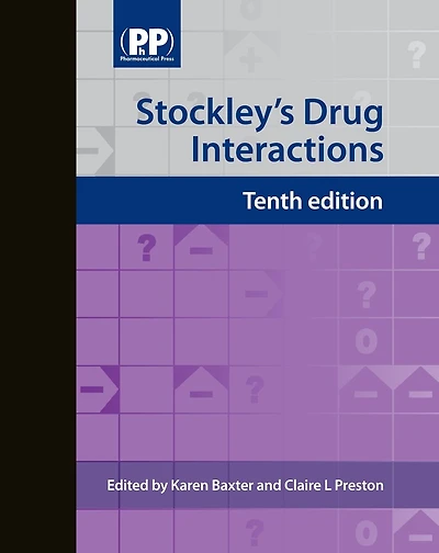 Stockley's Drug Interactions: A Source Book Of Interactions, Their Mechanisms, Clinical Importance And Management