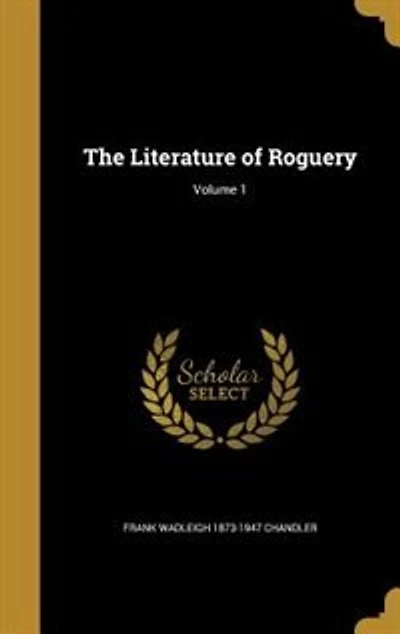 The Literature of Roguery; Volume 1