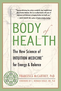 Body of Health: The New Science Intuition Medicine for Energy and Balance