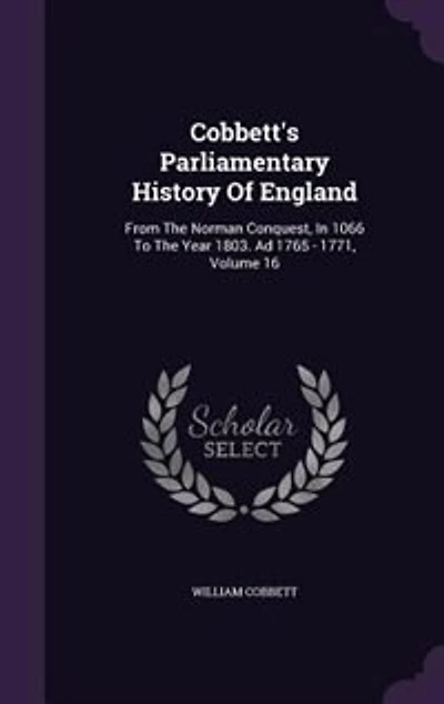 Cobbett's Parliamentary History Of England: From The Norman Conquest, 1066 To Year 1803. Ad 1765 - 1771, Volume 16