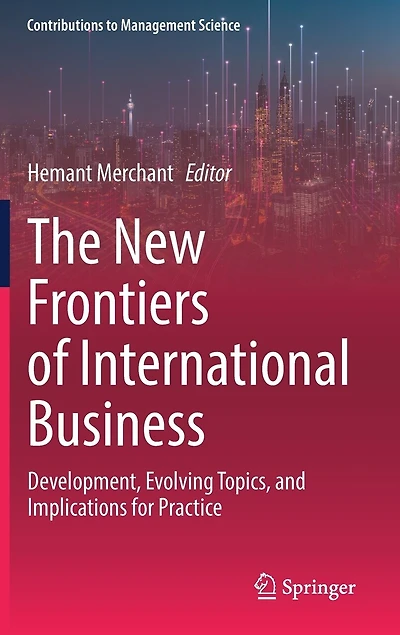The New Frontiers of International Business: Development, Evolving Topics, and Implications for Practice
