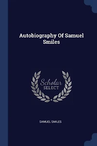 Autobiography Of Samuel Smiles