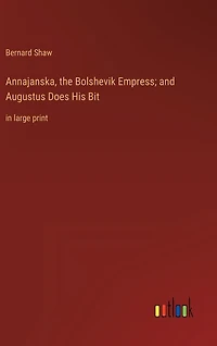 Annajanska, the Bolshevik Empress; and Augustus Does His Bit: in large print