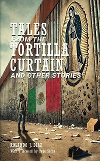 Tales From The Tortilla Curtain and Other Stories: Volume 1