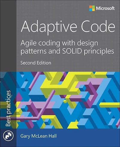 Adaptive Code: Agile Coding With Design Patterns And Solid Principles