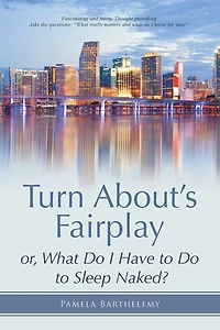Turn About's Fairplay: or, What Do I Have to Sleep Naked?