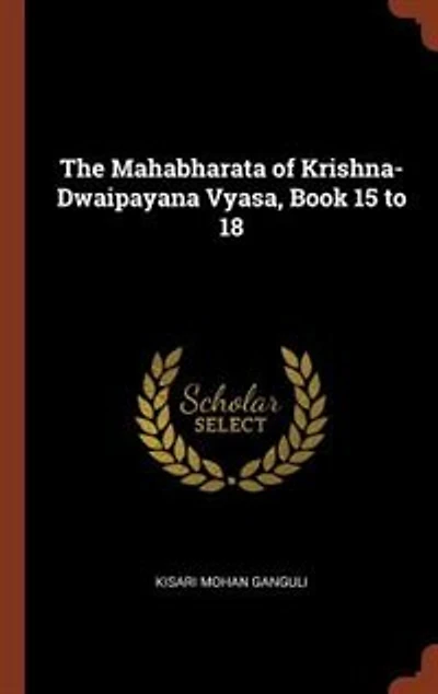 The Mahabharata of Krishna-Dwaipayana Vyasa, Book 15 to 18