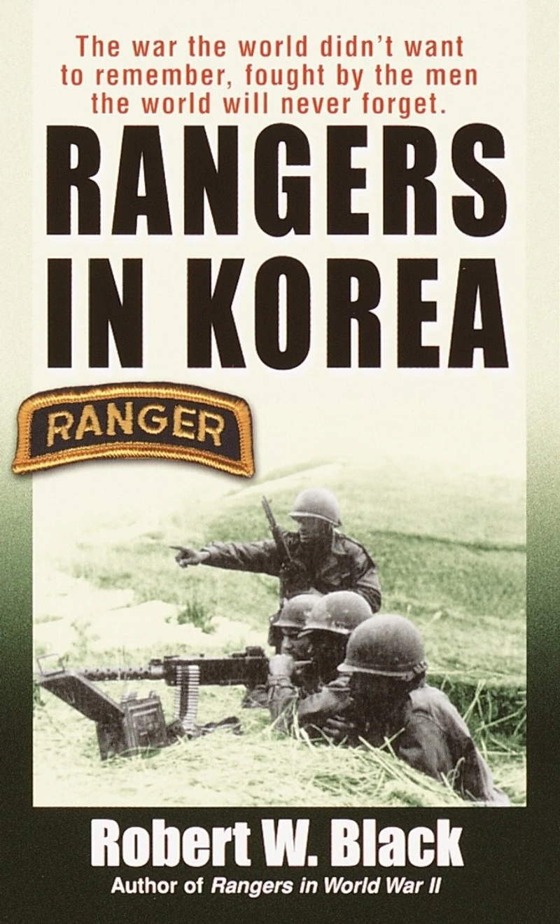 Rangers Korea: the War World Didn't Want to Remember, Fought by Men Will Never Forget