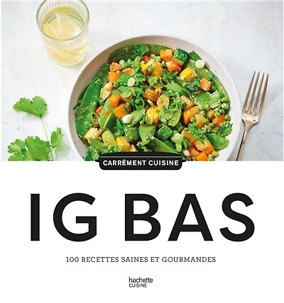 IG bas: 100 recettes saines et gourmandes