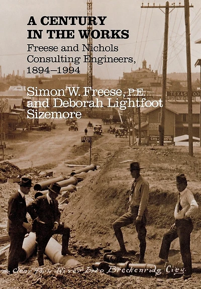 A Century in the Works: Freese and Nichols Consulting Engineers, 1894-1994