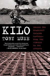 Kilo: Inside the Deadliest Cocaine Cartels—from Jungles to Streets