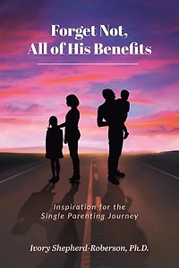 Forget Not, All of His Benefits: Inspiration for the Single Parenting Journey
