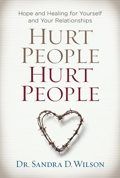 Hurt People Hurt People: Hope And Healing For Yourself And Your Relationships