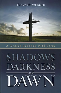 Shadows, Darkness and Dawn: A Lenten Journey with Jesus